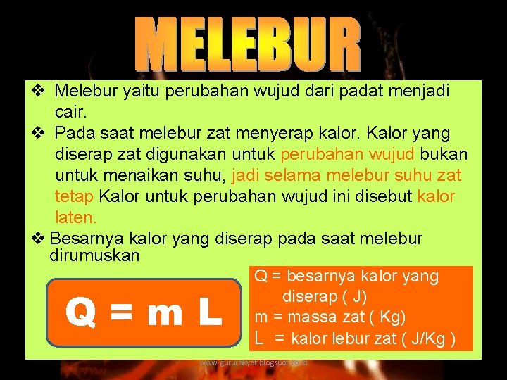 v Melebur yaitu perubahan wujud dari padat menjadi cair. v Pada saat melebur zat