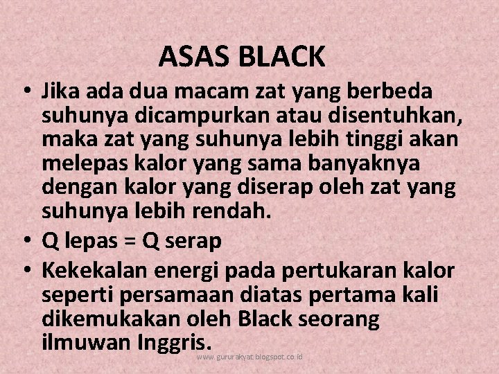 ASAS BLACK • Jika ada dua macam zat yang berbeda suhunya dicampurkan atau disentuhkan,