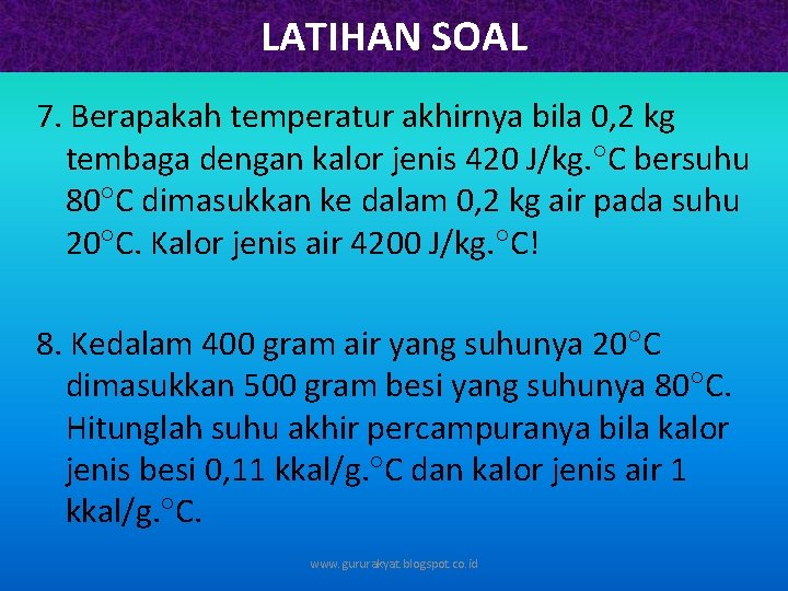 LATIHAN SOAL 7. Berapakah temperatur akhirnya bila 0, 2 kg tembaga dengan kalor jenis