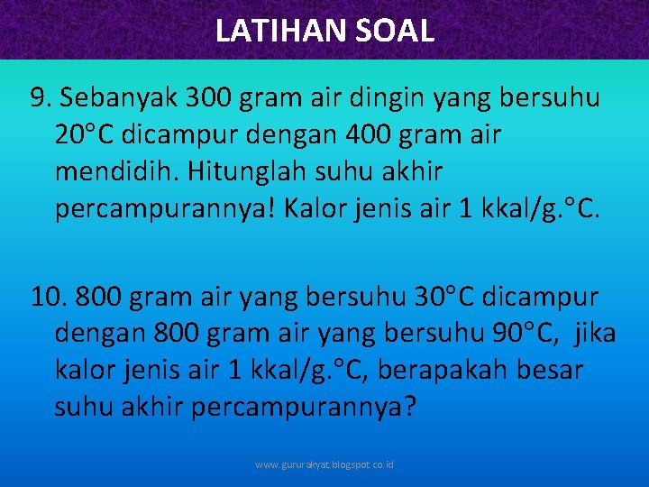 LATIHAN SOAL 9. Sebanyak 300 gram air dingin yang bersuhu 20 C dicampur dengan