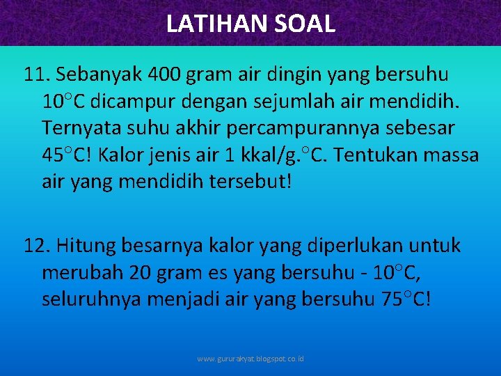 LATIHAN SOAL 11. Sebanyak 400 gram air dingin yang bersuhu 10 C dicampur dengan