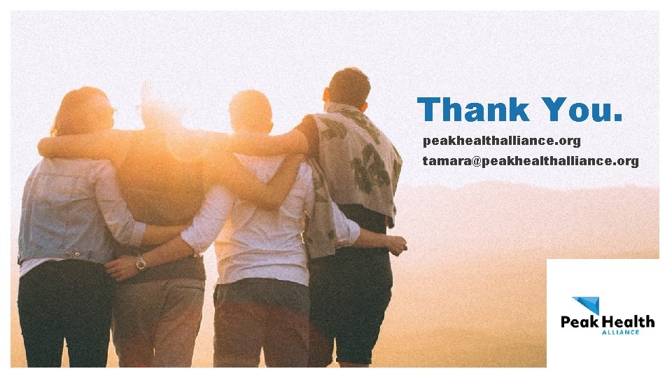 Thank You. peakhealthalliance. org tamara@peakhealthalliance. org 