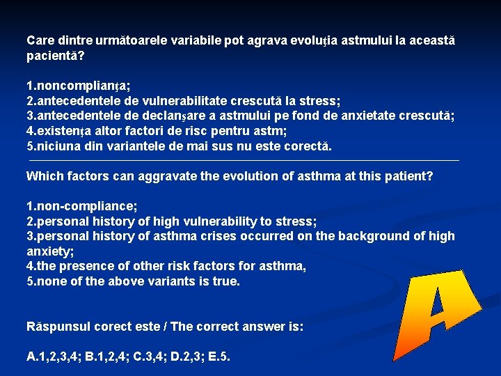 Care dintre următoarele variabile pot agrava evoluţia astmului la această pacientă? 1. noncomplianţa; 2.