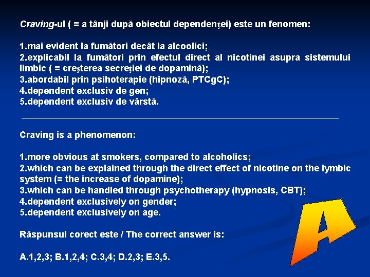 Craving-ul ( = a tânji după obiectul dependenţei) este un fenomen: 1. mai evident