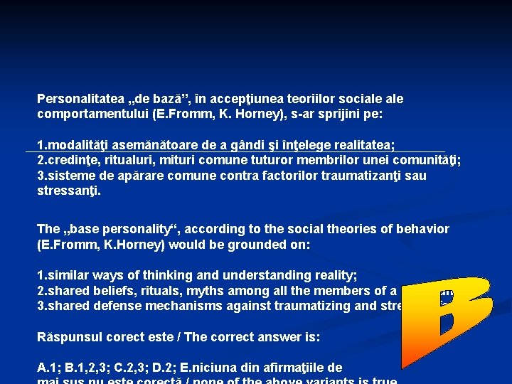 Personalitatea „de bază”, în accepţiunea teoriilor sociale comportamentului (E. Fromm, K. Horney), s-ar sprijini