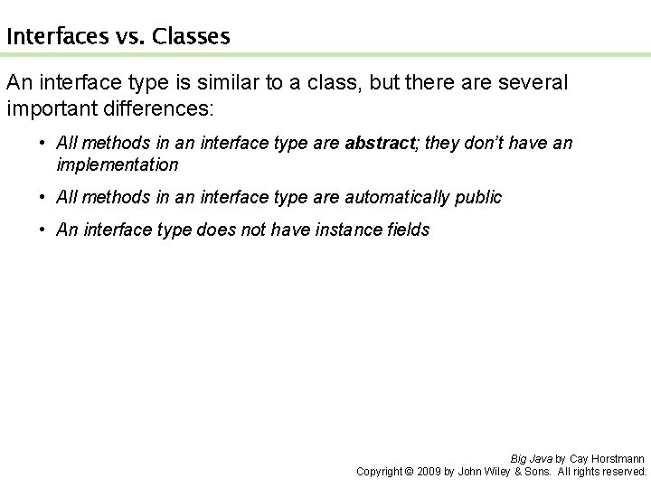 Interfaces vs. Classes An interface type is similar to a class, but there are