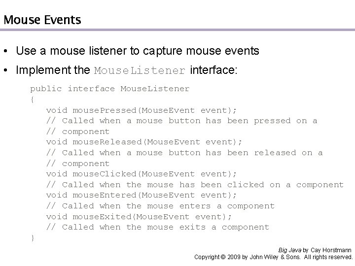 Mouse Events • Use a mouse listener to capture mouse events • Implement the
