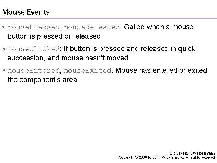 Mouse Events • mouse. Pressed, mouse. Released: Called when a mouse button is pressed