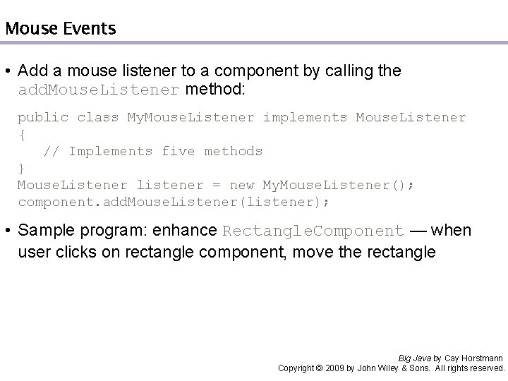 Mouse Events • Add a mouse listener to a component by calling the add.