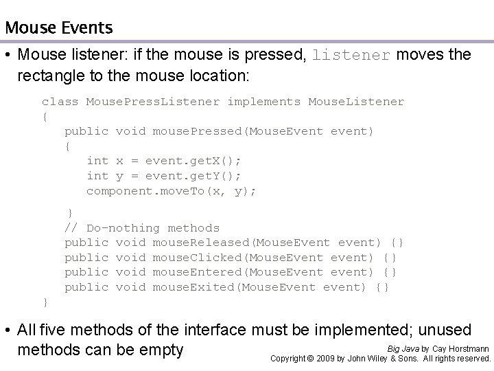 Mouse Events • Mouse listener: if the mouse is pressed, listener moves the rectangle