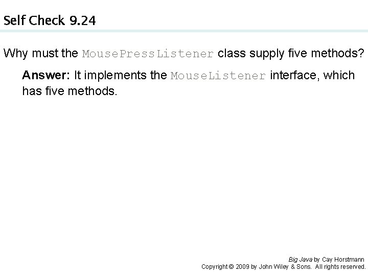 Self Check 9. 24 Why must the Mouse. Press. Listener class supply five methods?
