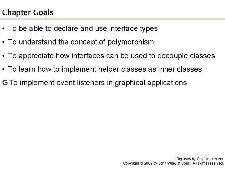 Chapter Goals • To be able to declare and use interface types • To
