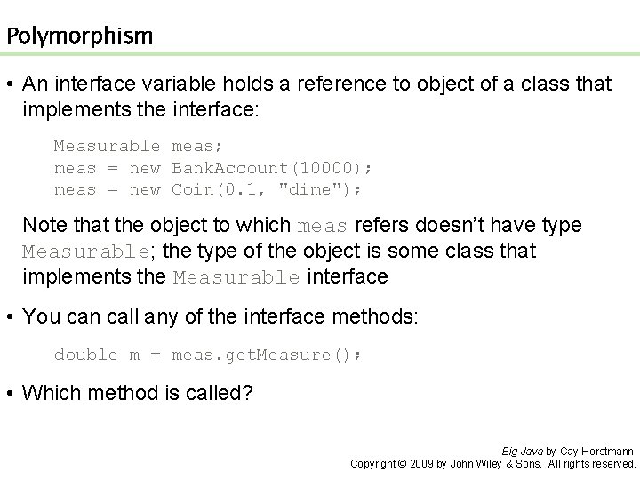 Polymorphism • An interface variable holds a reference to object of a class that
