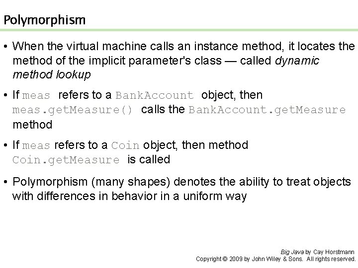 Polymorphism • When the virtual machine calls an instance method, it locates the method