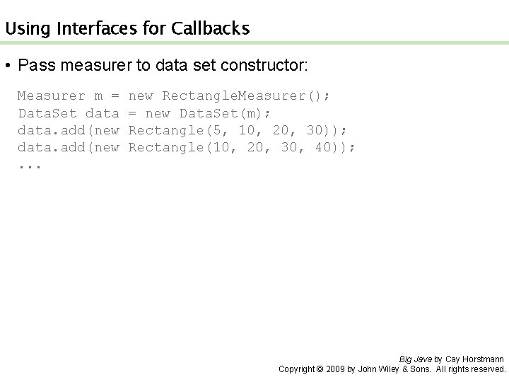 Using Interfaces for Callbacks • Pass measurer to data set constructor: Measurer m =