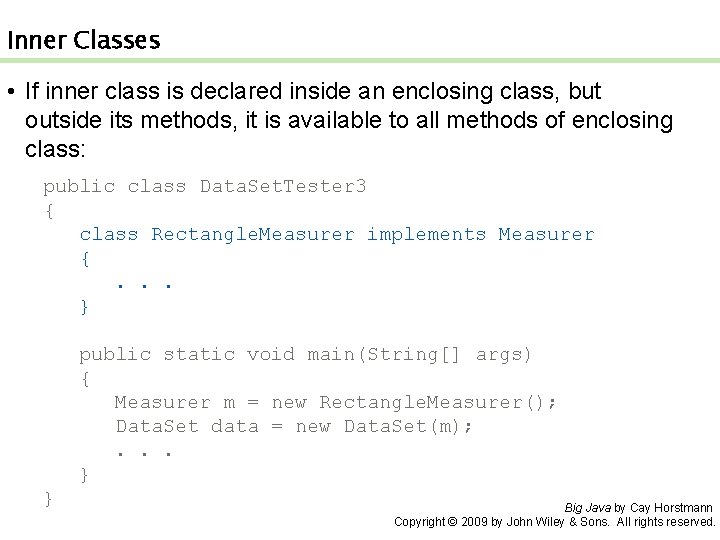 Inner Classes • If inner class is declared inside an enclosing class, but outside
