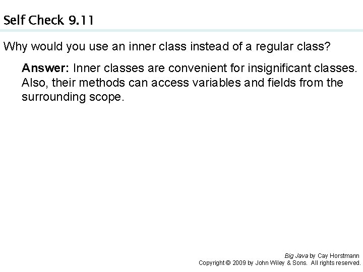 Self Check 9. 11 Why would you use an inner class instead of a