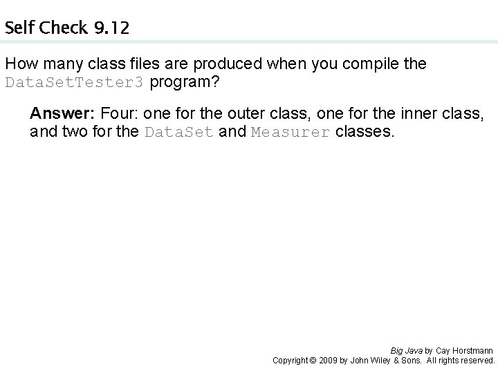 Self Check 9. 12 How many class files are produced when you compile the
