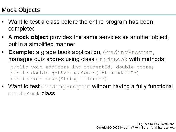 Mock Objects • Want to test a class before the entire program has been