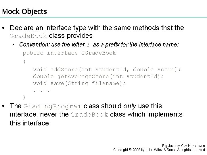 Mock Objects • Declare an interface type with the same methods that the Grade.