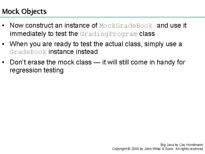Mock Objects • Now construct an instance of Mock. Grade. Book and use it