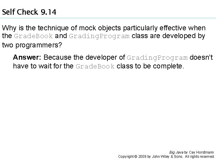 Self Check 9. 14 Why is the technique of mock objects particularly effective when