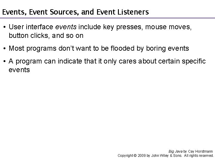 Events, Event Sources, and Event Listeners • User interface events include key presses, mouse