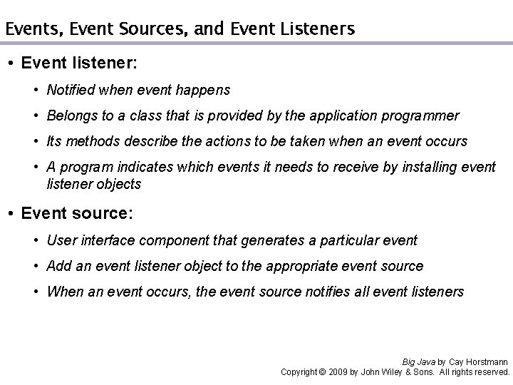 Events, Event Sources, and Event Listeners • Event listener: • Notified when event happens