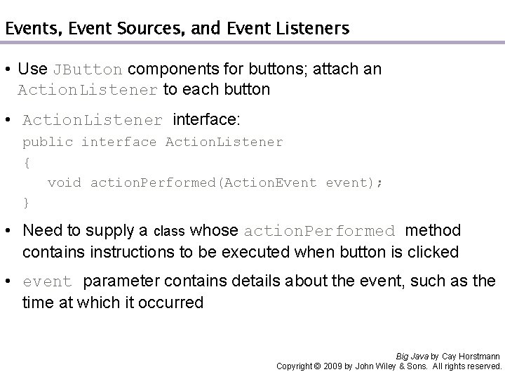 Events, Event Sources, and Event Listeners • Use JButton components for buttons; attach an