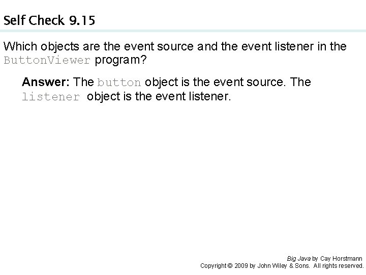 Self Check 9. 15 Which objects are the event source and the event listener