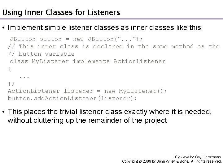 Using Inner Classes for Listeners • Implement simple listener classes as inner classes like