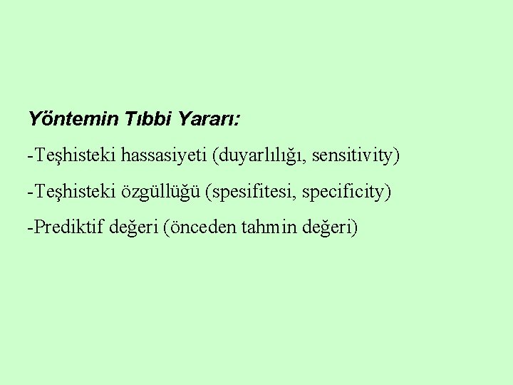 Yöntemin Tıbbi Yararı: -Teşhisteki hassasiyeti (duyarlılığı, sensitivity) -Teşhisteki özgüllüğü (spesifitesi, specificity) -Prediktif değeri (önceden