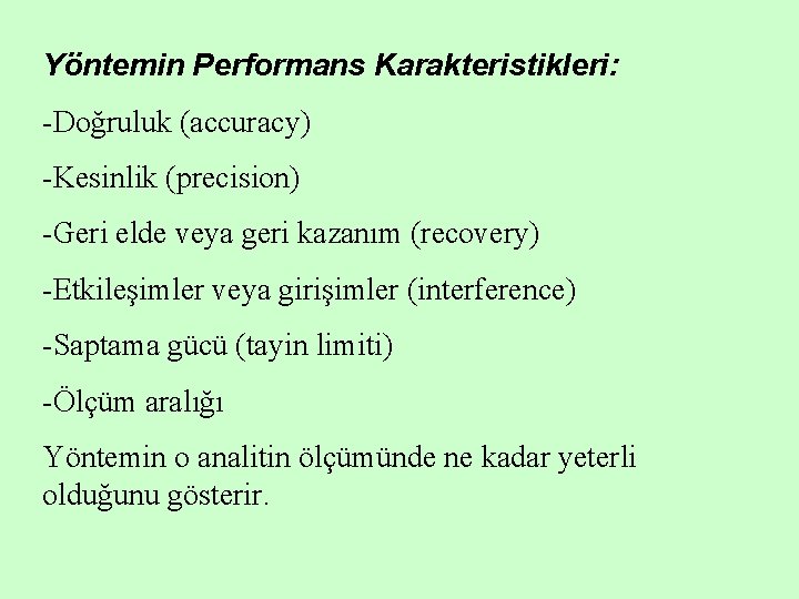 Yöntemin Performans Karakteristikleri: -Doğruluk (accuracy) -Kesinlik (precision) -Geri elde veya geri kazanım (recovery) -Etkileşimler