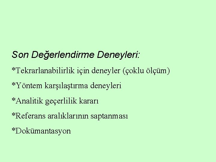 Son Değerlendirme Deneyleri: *Tekrarlanabilirlik için deneyler (çoklu ölçüm) *Yöntem karşılaştırma deneyleri *Analitik geçerlilik kararı