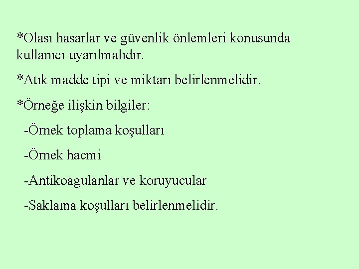 *Olası hasarlar ve güvenlik önlemleri konusunda kullanıcı uyarılmalıdır. *Atık madde tipi ve miktarı belirlenmelidir.