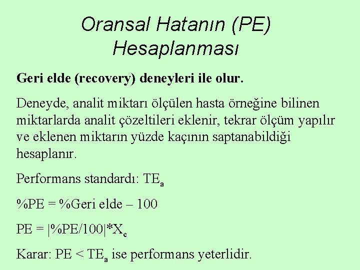 Oransal Hatanın (PE) Hesaplanması Geri elde (recovery) deneyleri ile olur. Deneyde, analit miktarı ölçülen