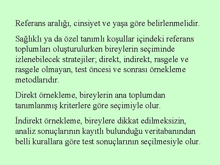 Referans aralığı, cinsiyet ve yaşa göre belirlenmelidir. Sağlıklı ya da özel tanımlı koşullar içindeki
