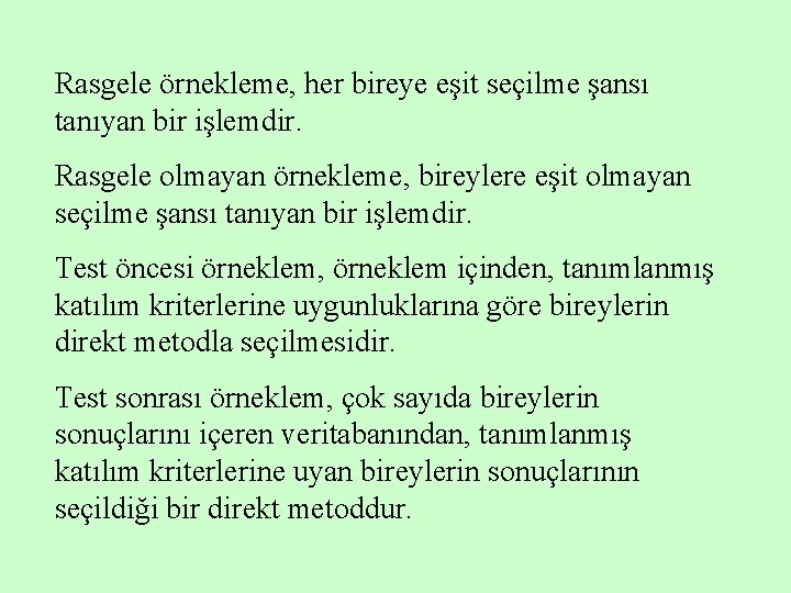 Rasgele örnekleme, her bireye eşit seçilme şansı tanıyan bir işlemdir. Rasgele olmayan örnekleme, bireylere
