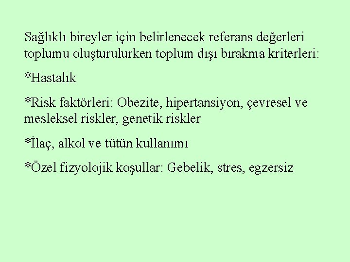 Sağlıklı bireyler için belirlenecek referans değerleri toplumu oluşturulurken toplum dışı bırakma kriterleri: *Hastalık *Risk