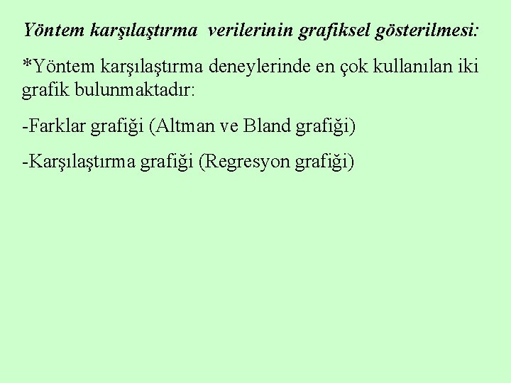 Yöntem karşılaştırma verilerinin grafiksel gösterilmesi: *Yöntem karşılaştırma deneylerinde en çok kullanılan iki grafik bulunmaktadır: