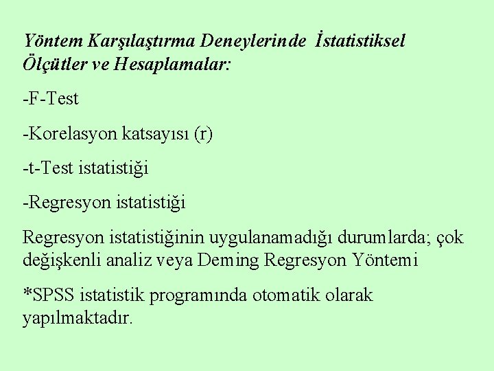 Yöntem Karşılaştırma Deneylerinde İstatistiksel Ölçütler ve Hesaplamalar: -F-Test -Korelasyon katsayısı (r) -t-Test istatistiği -Regresyon