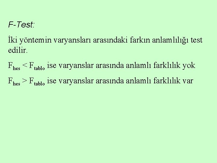 F-Test: İki yöntemin varyansları arasındaki farkın anlamlılığı test edilir. Fhes < Ftablo ise varyanslar