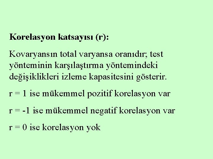 Korelasyon katsayısı (r): Kovaryansın total varyansa oranıdır; test yönteminin karşılaştırma yöntemindeki değişiklikleri izleme kapasitesini