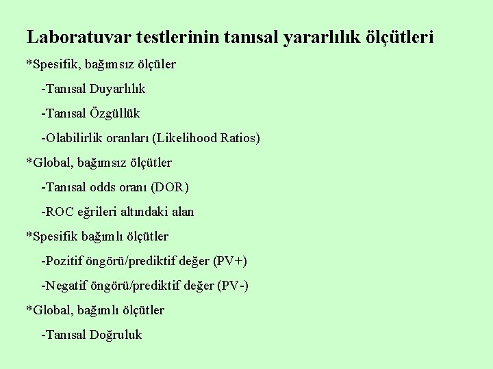 Laboratuvar testlerinin tanısal yararlılık ölçütleri *Spesifik, bağımsız ölçüler -Tanısal Duyarlılık -Tanısal Özgüllük -Olabilirlik oranları