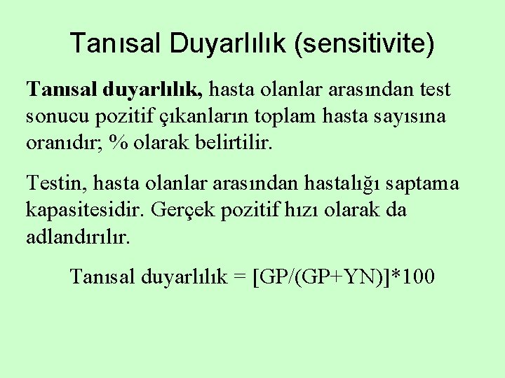 Tanısal Duyarlılık (sensitivite) Tanısal duyarlılık, hasta olanlar arasından test sonucu pozitif çıkanların toplam hasta