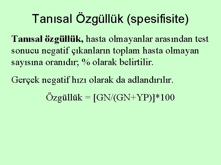 Tanısal Özgüllük (spesifisite) Tanısal özgüllük, hasta olmayanlar arasından test sonucu negatif çıkanların toplam hasta
