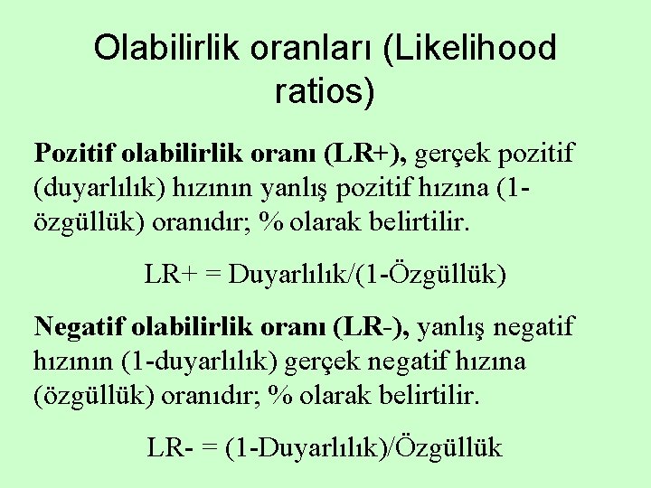 Olabilirlik oranları (Likelihood ratios) Pozitif olabilirlik oranı (LR+), gerçek pozitif (duyarlılık) hızının yanlış pozitif