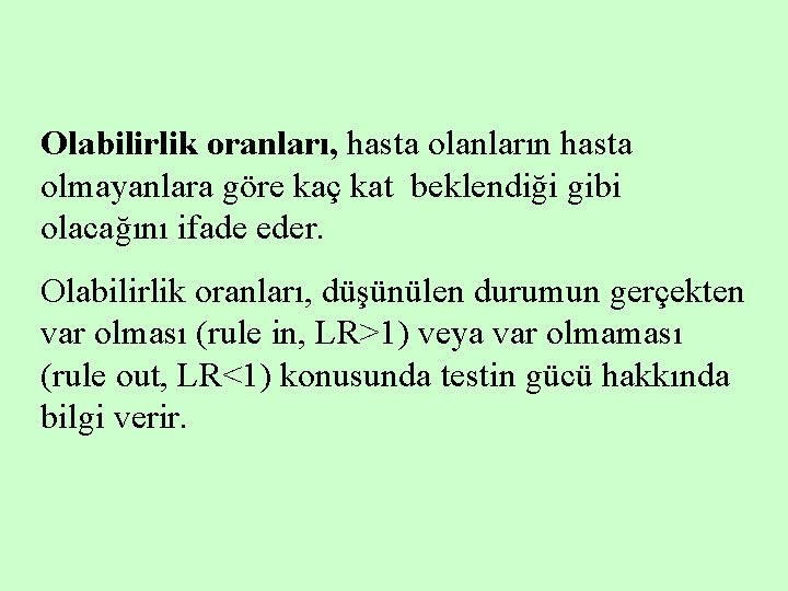 Olabilirlik oranları, hasta olanların hasta olmayanlara göre kaç kat beklendiği gibi olacağını ifade eder.