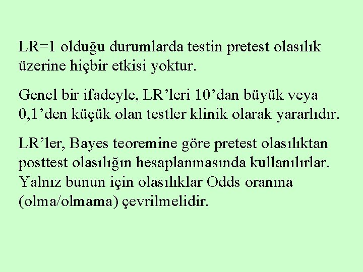 LR=1 olduğu durumlarda testin pretest olasılık üzerine hiçbir etkisi yoktur. Genel bir ifadeyle, LR’leri