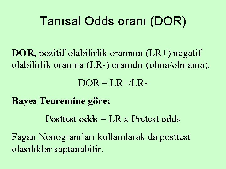 Tanısal Odds oranı (DOR) DOR, pozitif olabilirlik oranının (LR+) negatif olabilirlik oranına (LR-) oranıdır